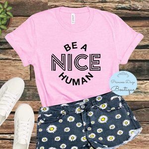 Be A Nice Human Graphic Tee Shirt 🙂